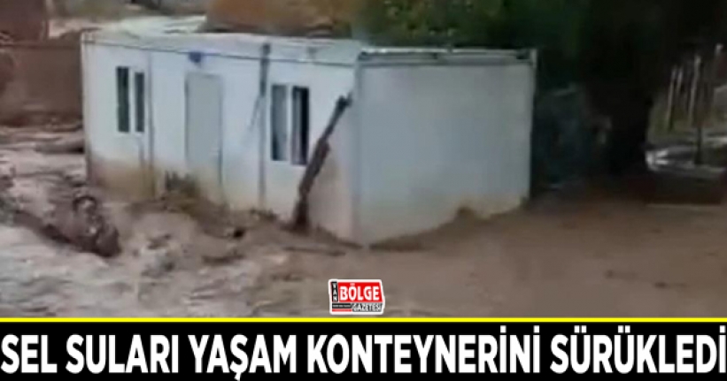 Başkale’de sel suları yaşam konteynerini sürükledi