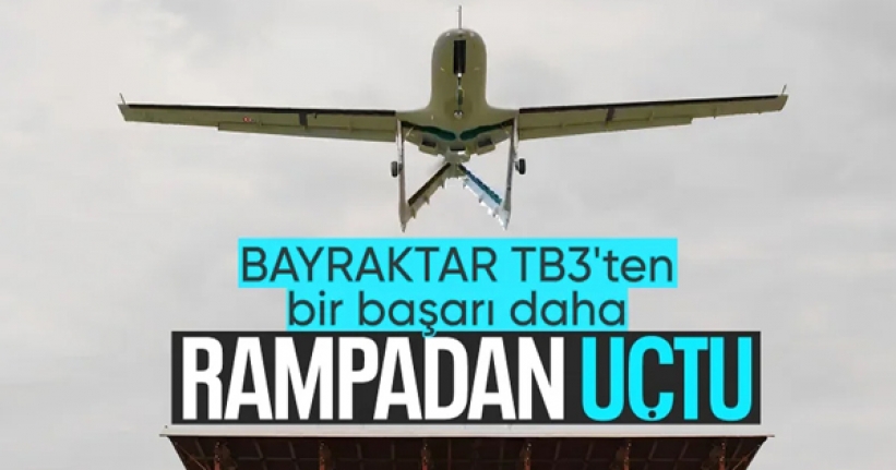 Bayraktar TB3, rampadan havalanarak tarihi bir başarıya daha imza attı!