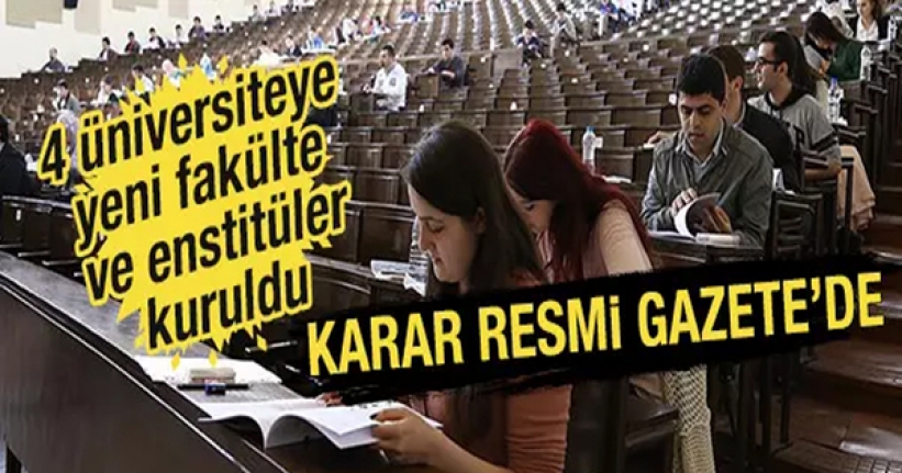 Bazı fakülte, yüksekokul ve enstitüler kapatılırken yenileri kuruldu