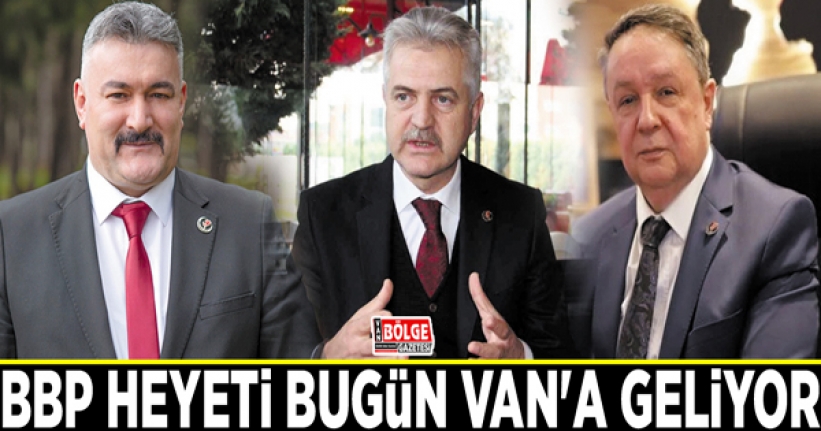 BBP heyeti Van'a geliyor