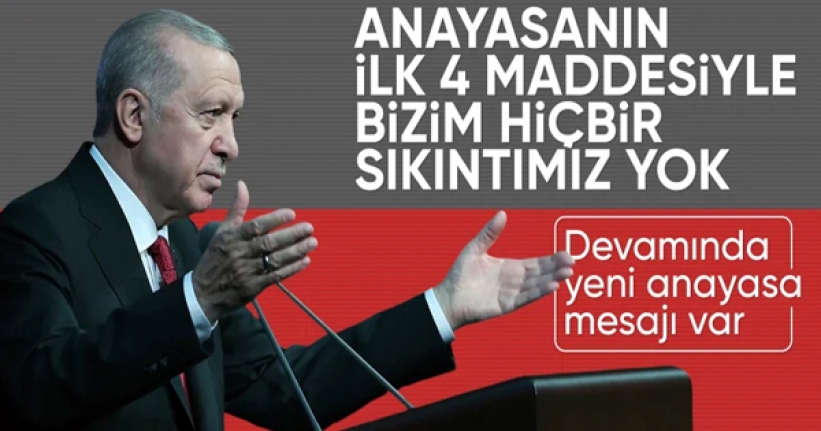 Cumhurbaşkanı Erdoğan: Anayasanın ilk 4 maddesiyle ilgili sıkıntımız yoktur