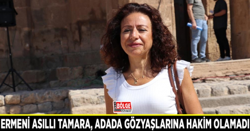 Ermeni asıllı Tamara, adada gözyaşlarına hakim olamadı