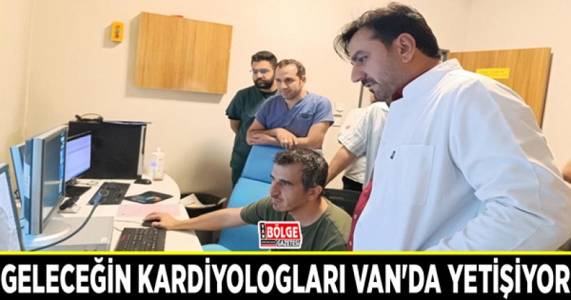 Geleceğin kardiyologları Van'da yetişiyor