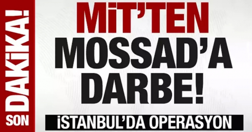 MİT'ten MOSSAD'a darbe!