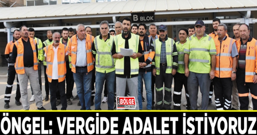 Öngel: Vergide adalet istiyoruz