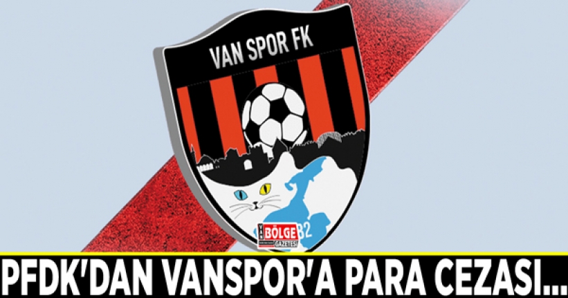 PFDK'dan Vanspor'a para cezası…