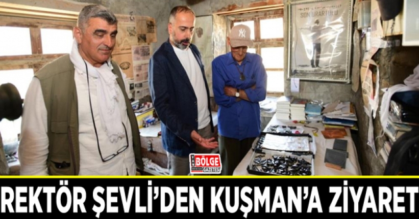 Rektör Şevli’den Kuşman’a ziyaret