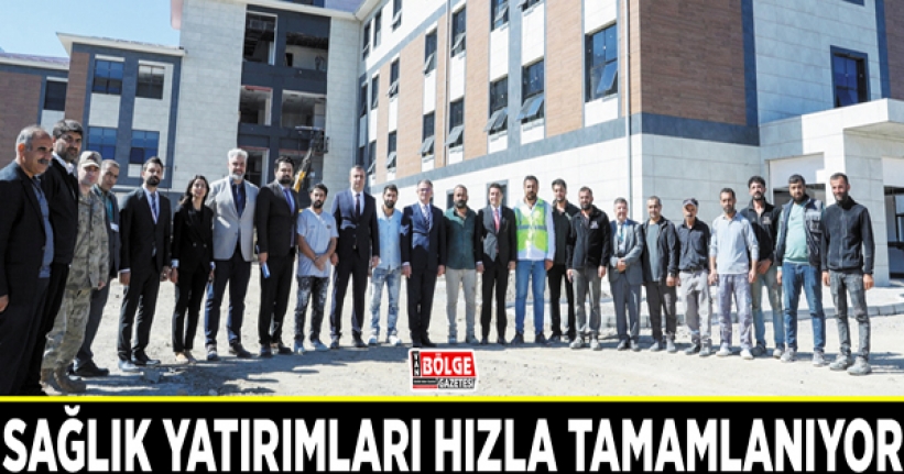 Sağlık yatırımları hızla tamamlanıyor