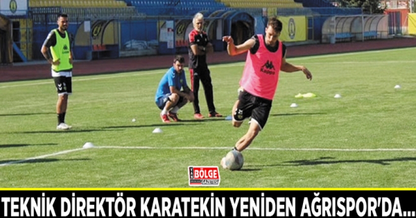 Teknik Direktör Karatekin yeniden Ağrıspor'da…