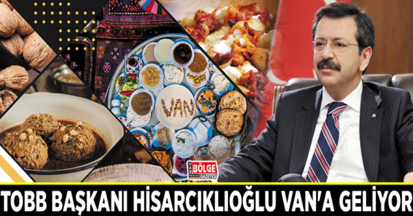 TOBB Başkanı Hisarcıklıoğlu Van'a geliyor