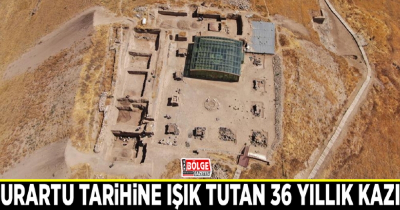 Urartu tarihine ışık tutan 36 yıllık kazı