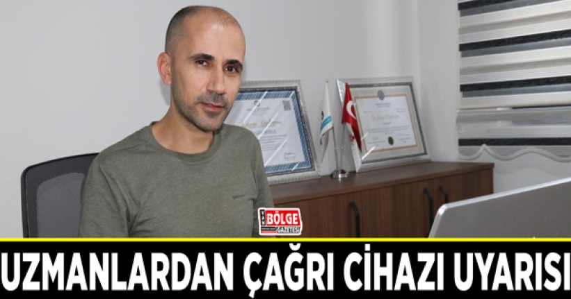 Uzmanlardan çağrı cihazı uyarısı