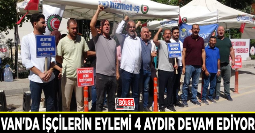 Van'da işçilerin eylemi 4 aydır devam ediyor