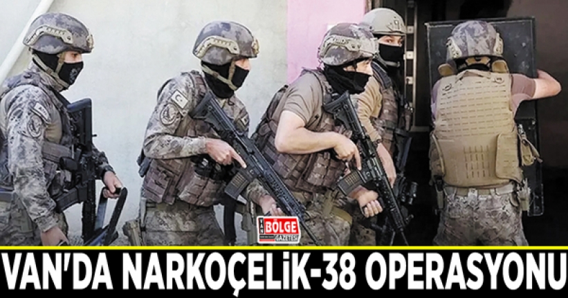 Van'da Narkoçelik-38 operasyonu