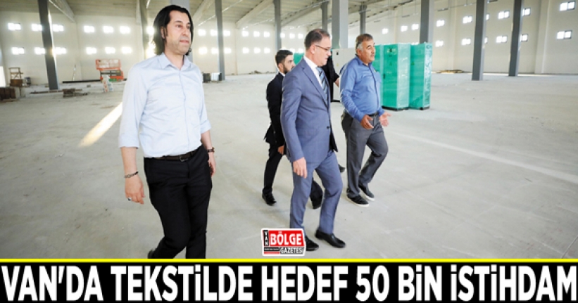 Van'da tekstilde hedef 50 bin istihdam