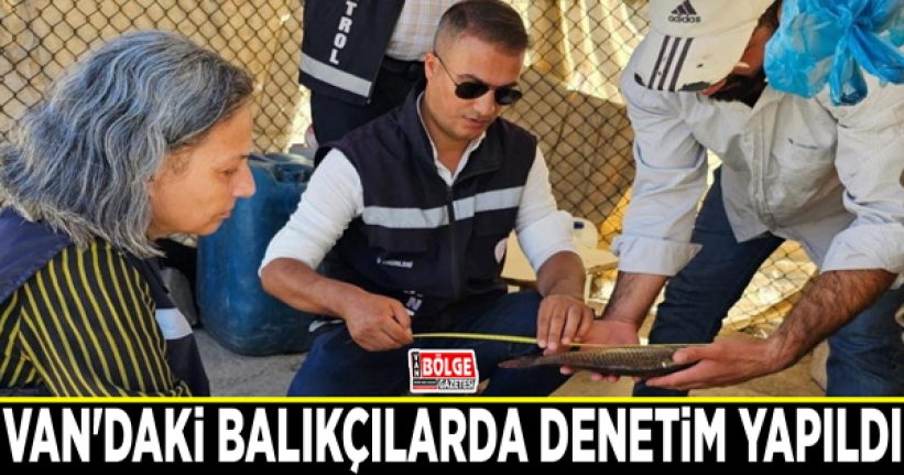 Van'daki balıkçılarda denetim yapıldı