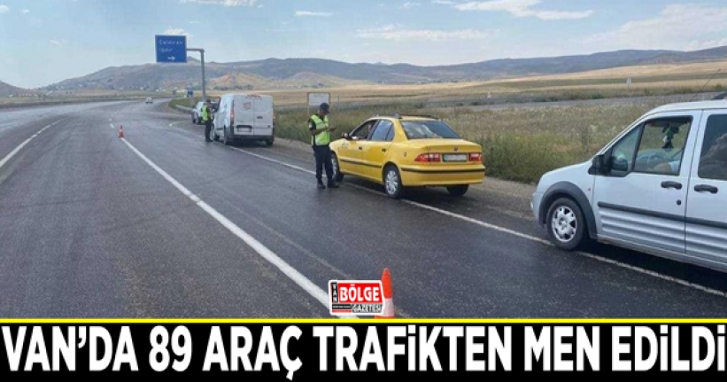 Van’da 89 araç trafikten men edildi