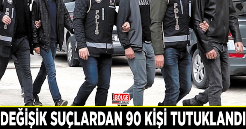 Van’da değişik suçlardan 90 kişi tutuklandı