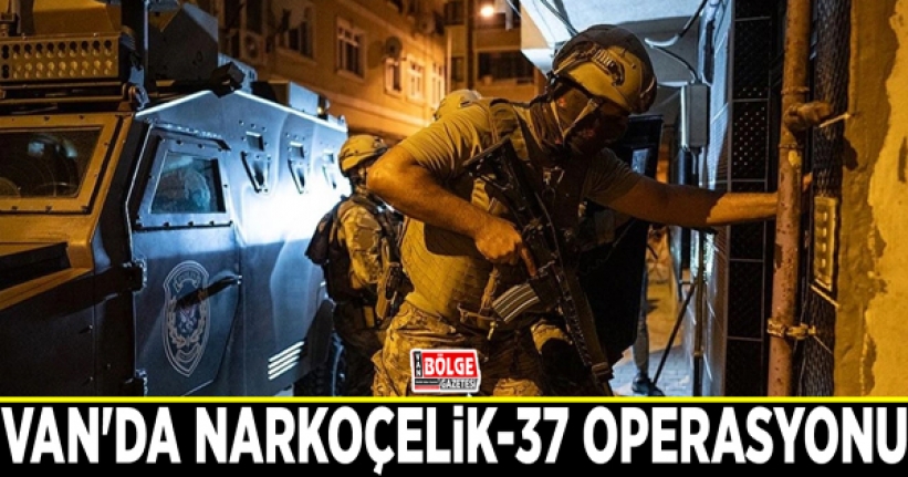 Van’da Narkoçelik-37 operasyonu