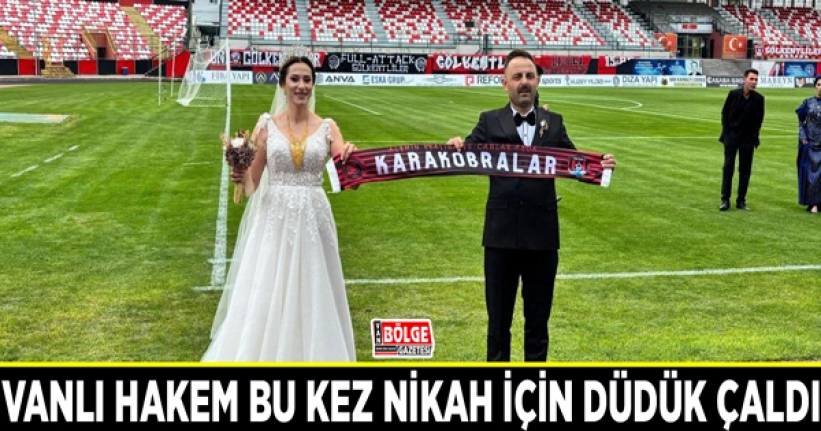 Vanlı hakem bu kez nikah için düdük çaldı