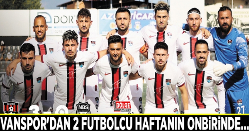 Vanspor'dan 2 futbolcu haftanın onbirinde...