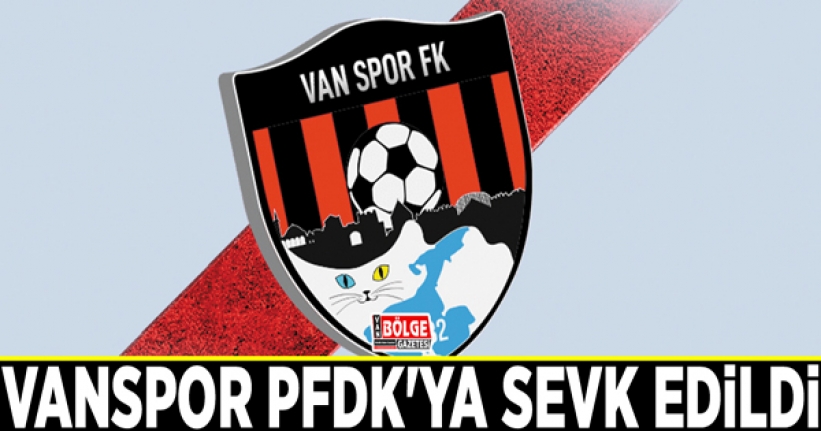 Vanspor PFDK'ya sevk edildi