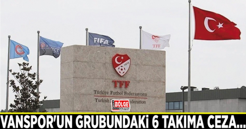 Vanspor'un grubundaki 6 takıma ceza…