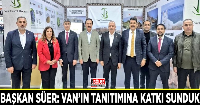 Başkan Süer: Van’ın tanıtımına katkı sunduk