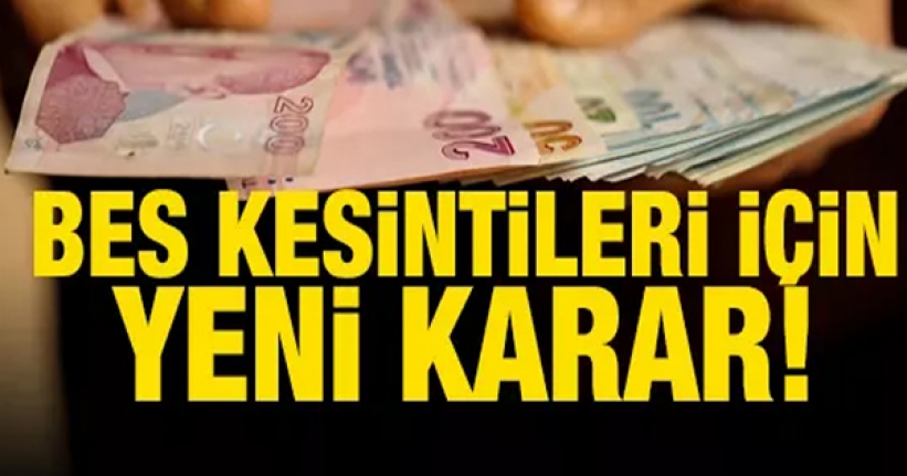 BES kesintileri için yeni karar!