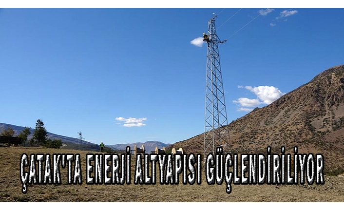 Çatak'ta enerji altyapısı güçlendiriliyor