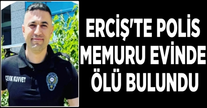 Erciş'te polis memuru evinde ölü bulundu