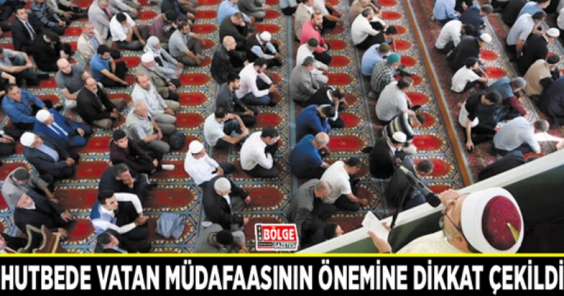 Hutbede vatan müdafaasının önemine dikkat çekildi