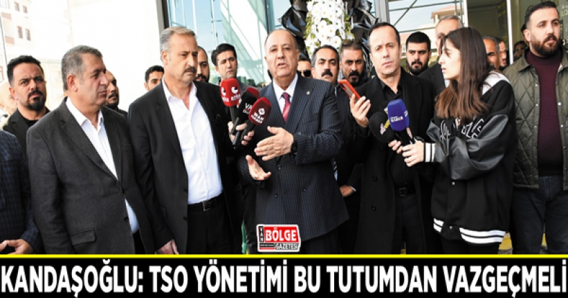 Kandaşoğlu: TSO yönetimi bu tutumdan vazgeçmeli