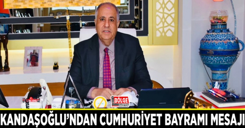 Kandaşoğlu’ndan Cumhuriyet Bayramı mesajı