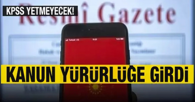 Kanun yürürlüğe girdi! Artık sadece KPSS yetmeyecek