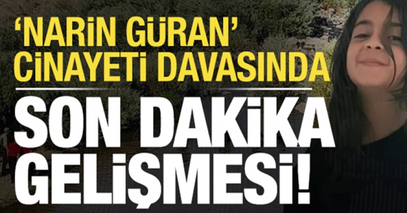 Narin Güran cinayeti soruşturmasında son dakika gelişmesi!