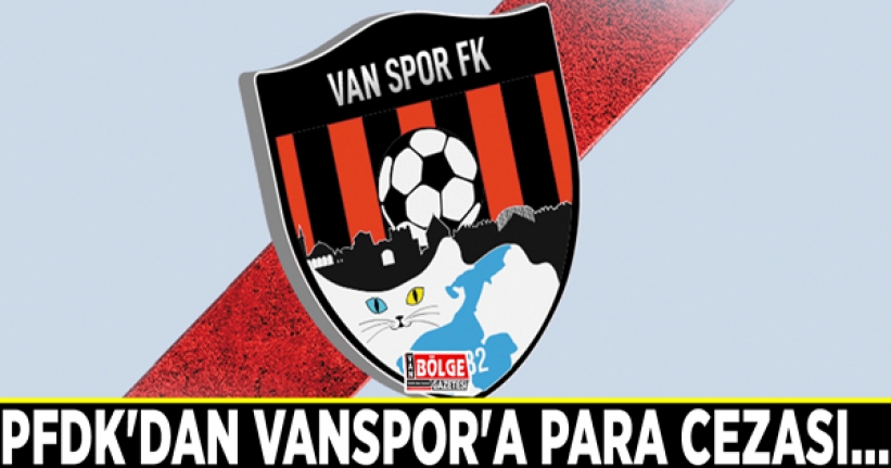 PFDK'dan Vanspor'a para cezası…