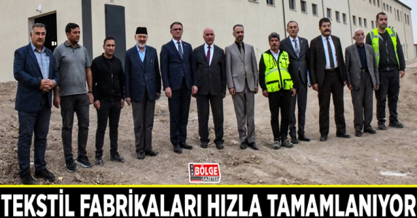 Tekstil fabrikaları hızla tamamlanıyor