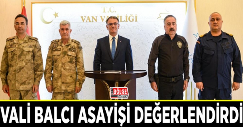 Vali Balcı asayişi değerlendirdi