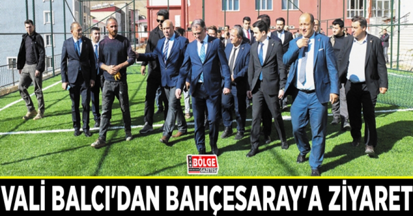 Vali Balcı'dan Bahçesaray'a ziyaret