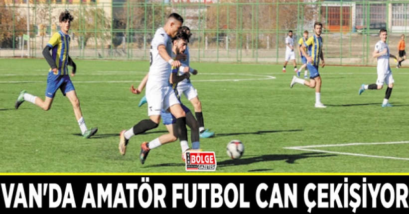 Van'da amatör futbol can çekişiyor