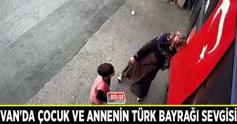 Van'da çocuk ve annenin Türk bayrağı sevgisi