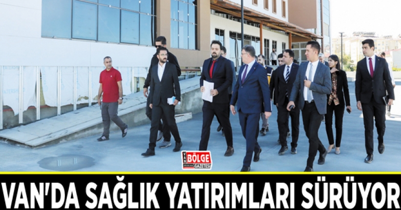 Van'da sağlık yatırımları sürüyor