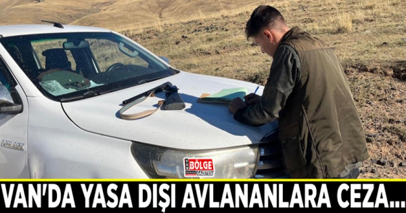 Van'da yasa dışı avlananlara ceza...