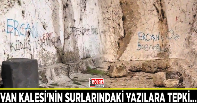 Van Kalesi'nin surlarındaki yazılara tepki…