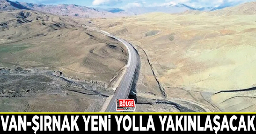 Van-Şırnak yeni yolla yakınlaşacak