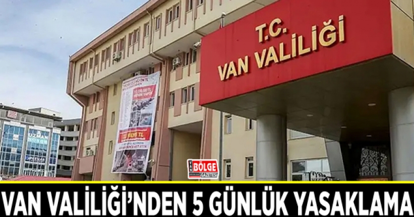 Van Valiliği’nden 5 günlük yasaklama