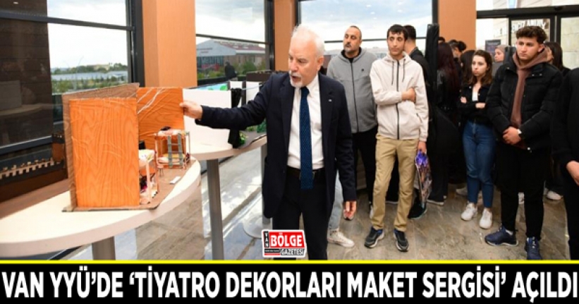 Van YYÜ’de ‘Tiyatro Dekorları Maket Sergisi’ açıldı