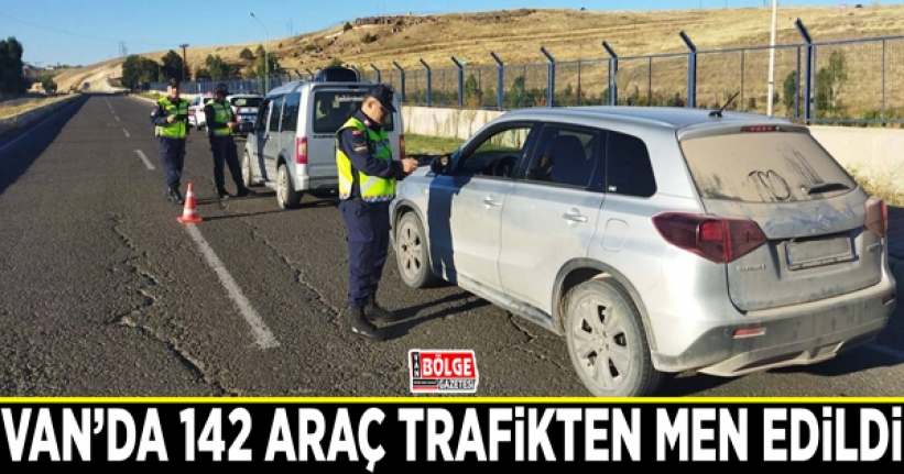 Van’da 142 araç trafikten men edildi