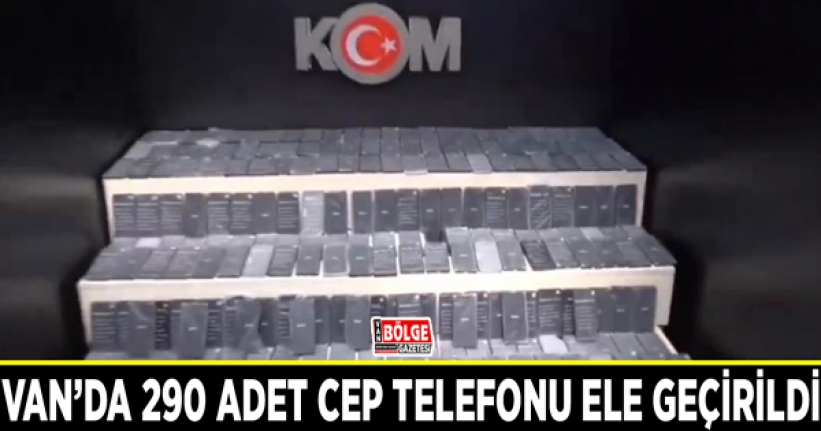 Van’da 290 adet cep telefonu ele geçirildi